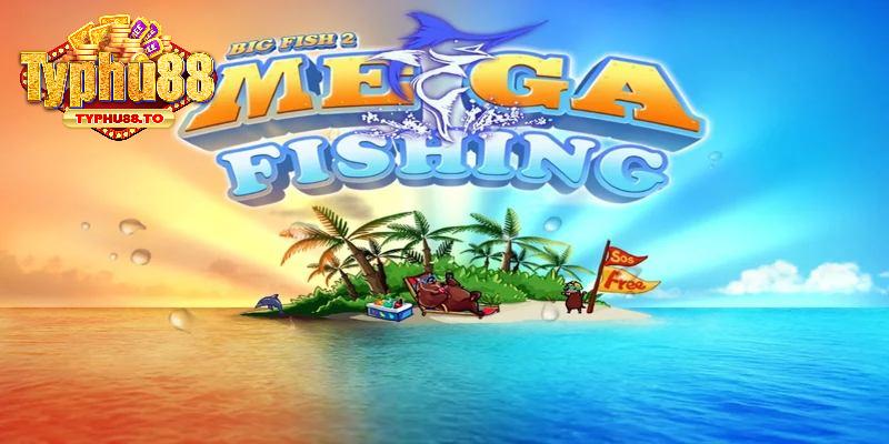 Bắn Cá Mega Fishing - Tham Gia Rinh Thưởng Cùng Typhu88