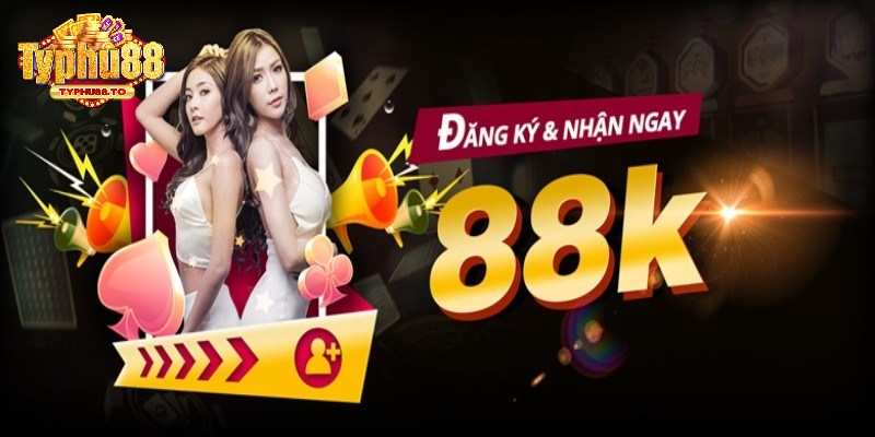 Nhận ngay 88K khi tạo thành công tài khoản cá cược