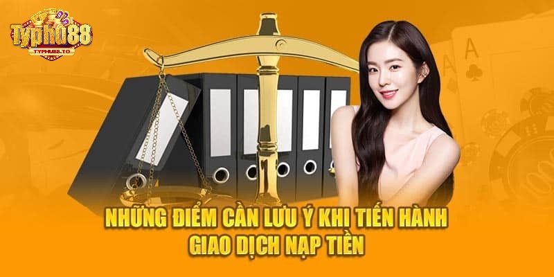 Cần lưu ý gì khi thực hiện nạp cược vào Typhu88?