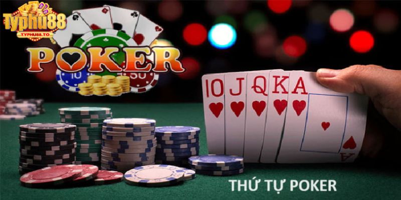 Tìm hiểu khái niệm về thứ tự Poker